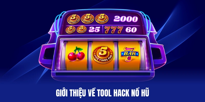Tổng quan những điều cần biết về tool hack nổ hũ