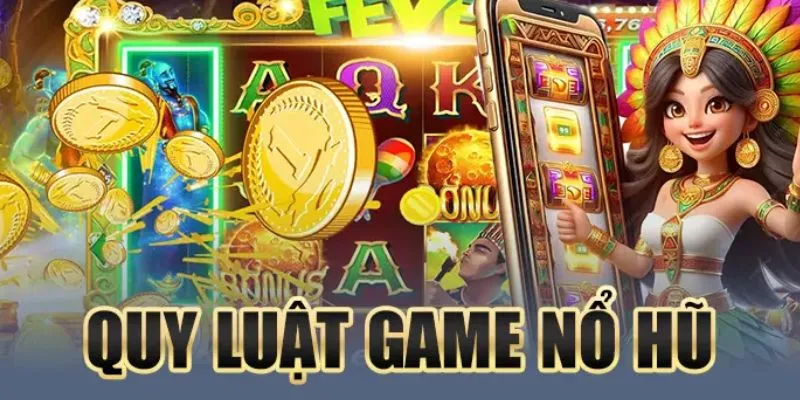 Hiểu rõ về quy luật game nổ hũ là gì